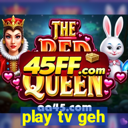 play tv geh